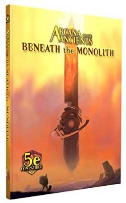 DUNGEONS & DRAGONS 5 -  ARCANA OF THE ANCIENTS 5E HC : BENEATH THE MONOLITH